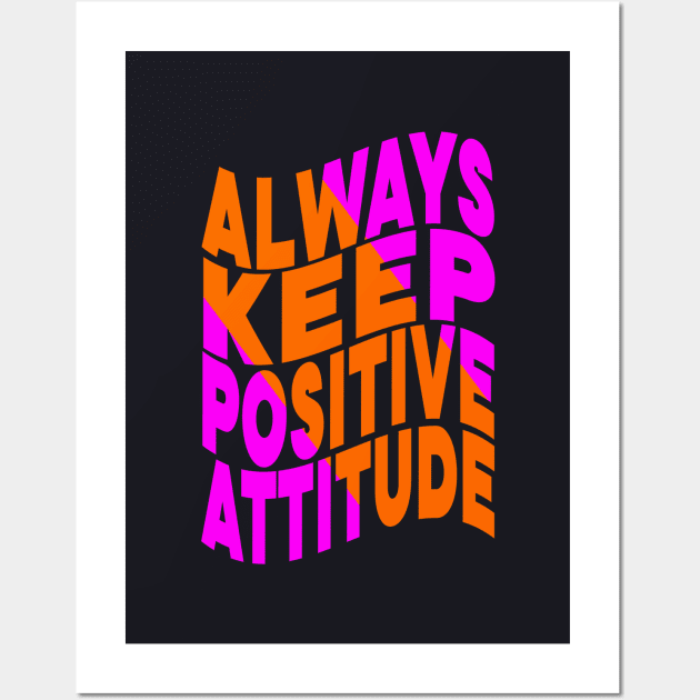 Always keep positive attitude Wall Art by Evergreen Tee